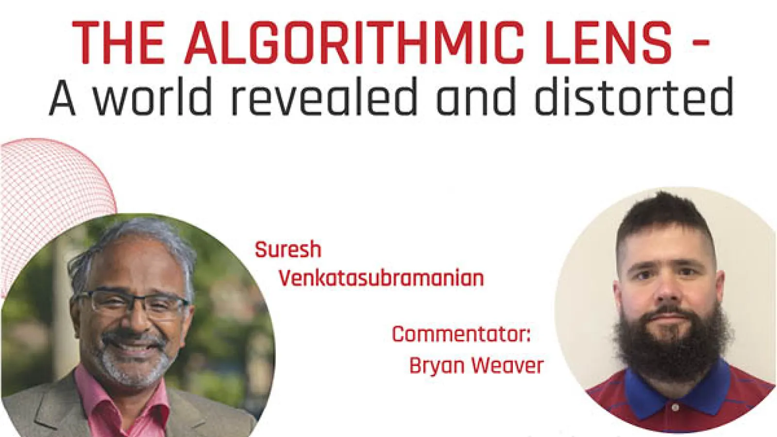 Title Block with photos of speakers: The Algorithmic Lens, Dr. Suresh Venkatasubramanian and Dr. Bryan Weaver
