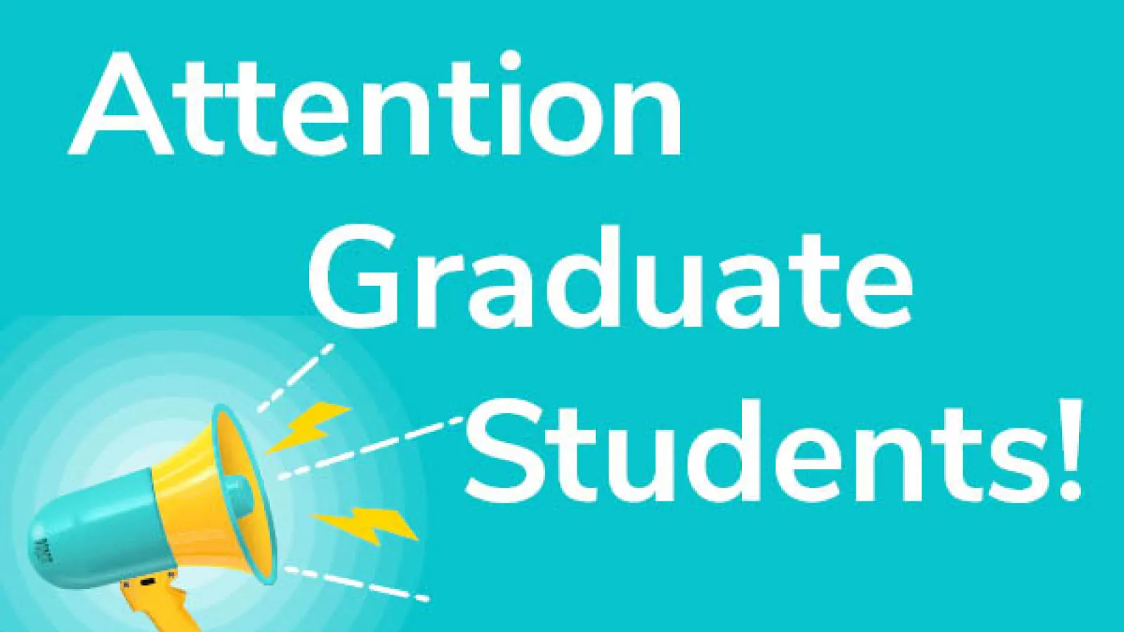 Attention Graduate Students!