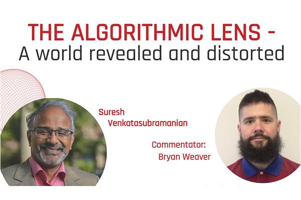 Title Block with photos of speakers: The Algorithmic Lens, Dr. Suresh Venkatasubramanian and Dr. Bryan Weaver